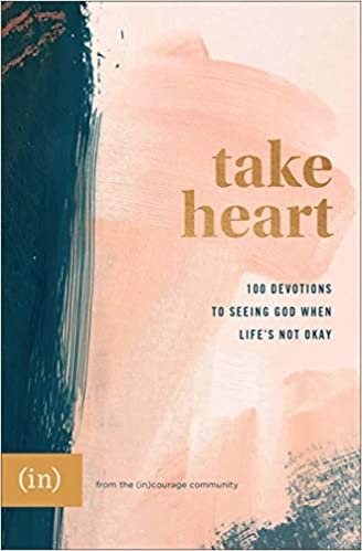 okumak Take Heart: 100 Devotions to Seeing God When Life&#39;s Not Okay