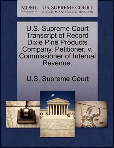 okumak U.S. Supreme Court Transcript of Record Dixie Pine Products Company, Petitioner, v. Commissioner of Internal Revenue.