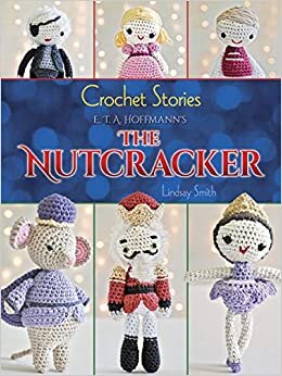 okumak Crochet Stories: E. T. A. Hoffmann&#39;s The Nutcracker (Dover Knitting, Crochet, Tatting, Lace)