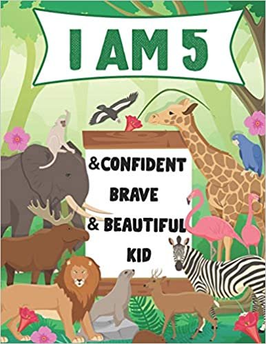 okumak I am 5 and Confident, Brave &amp; Beautiful Kid: A Coloring Book For Awesome Boys &amp; girls birthday,Animals Coloring Books Activity and Drawing,Gift for Boys &amp; Girls