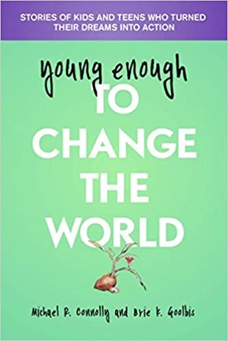 okumak Young Enough to Change the World : Stories of Kids &amp; Teens Who Turned Their Dreams into Action