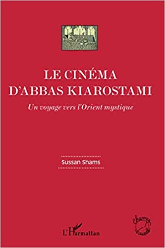 okumak Le cinéma d&#39;Abbas Kiarostami: Un voyage vers l&#39;Orient mystique (Champs visuels)
