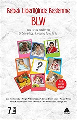 okumak Bebek Liderliğinde Beslenme BLW: BLW Türkiye Bebeklerinin Ek Gıdaya Geçiş Hikayeleri ve Temel Tarifler