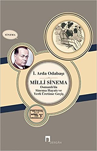 okumak Milli Sinema-Osmanlı da Sinema Hayatı Ve Yerli Üretime Geçiş