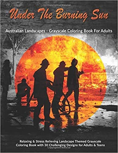 okumak Under The Burning Sun: Australian Landscapes - Grayscale Coloring Book For Adults: Relaxing &amp; Stress Relieving Landscape Themed Grayscale Coloring Book with 30 Challenging Designs for Adults &amp; s