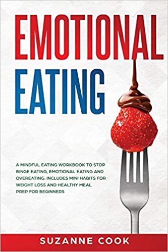 okumak Emotional Eating: A Mindful Eating Workbook to Stop Binge Eating, Emotional Eating and Overeating. Includes Mini Habits for Weight Loss and Healthy Meal Prep for Beginners