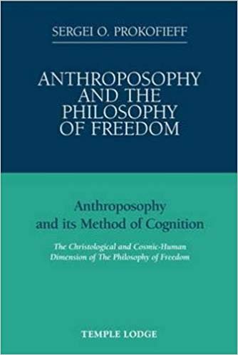 okumak Anthroposophy and the Philosophy of Freedom : Anthroposophy and Its Method of Cognition, the Christological and Cosmic-human Dimension of the Philosophy of Freedom