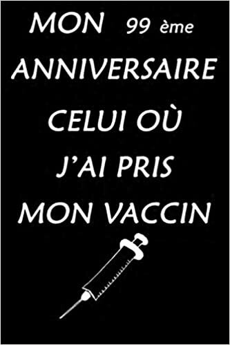 okumak MON 99ème ANNIVERSAIRE CELUI OÙ J&#39;AI PRIS MON VACCIN: Joyeux 99e anniversaire pour les hommes et les femmes de 99 ans qui ont pris leur vaccin