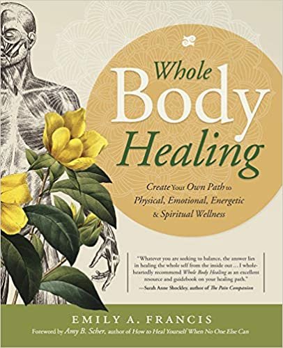 okumak Whole Body Healing: Create Your Own Path to Physical, Emotional, Energetic and Spiritual Wellness: Create Your Own Path to Physical, Emotional, Energetic &amp; Spiritual Wellness