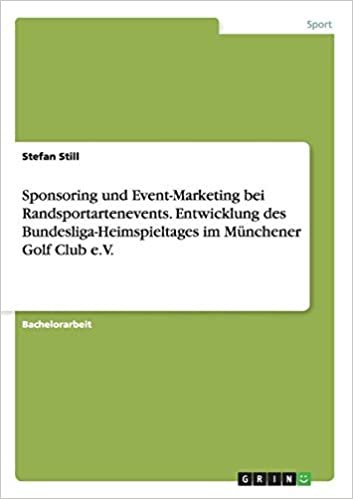 okumak Sponsoring und Event-Marketing bei Randsportartenevents. Entwicklung des Bundesliga-Heimspieltages im Münchener Golf Club e.V.
