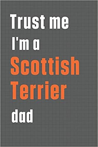 Trust me I'm a Scottish Terrier dad: For Scottish Terrier Dog Dad
