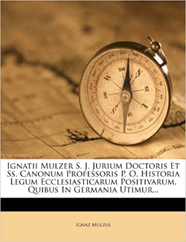 okumak Ignatii Mulzer S. J. Jurium Doctoris Et Ss. Canonum Professoris P. O. Historia Legum Ecclesiasticarum Positivarum, Quibus In Germania Utimur...