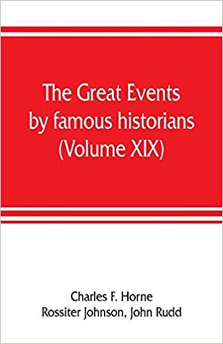 okumak The great events by famous historians (Volume XIX): a comprehensive and readable account of the world&#39;s history, emphasizing the more important ... master-words of the most eminent historians