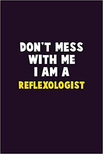 Don't Mess With Me, I Am A Reflexologist: 6X9 Career Pride 120 pages Writing Notebooks
