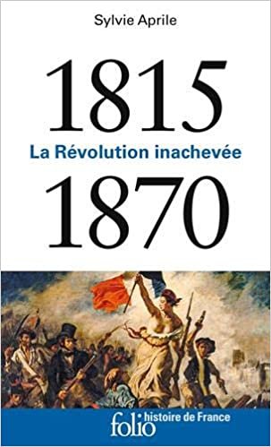 okumak 1815-1870: La Révolution inachevée (Histoire de France, 300)