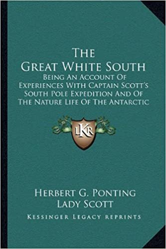 okumak The Great White South: Being an Account of Experiences with Captain Scott&#39;s South Pole Expedition and of the Nature Life of the Antarctic