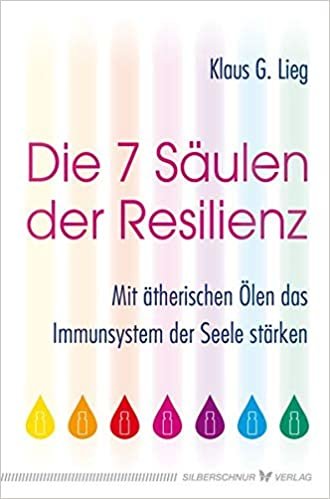 okumak Die 7 Säulen der Resilienz: Mit ätherischen Ölen das Immunsystem der Seele stärken