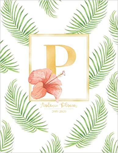 okumak Academic Planner 2019-2020: Tropical Leaves Green Leaf Gold Monogram Letter P with a Summer Hibiscus Flower Academic Planner July 2019 - June 2020 for Students, Moms and Teachers (School and College)