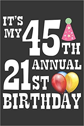 okumak Its My 45th Annual 21st Birthday Notebook: Lined Journal, 120 Pages, 6 x 9, Birthday Gift Journal Matte Finish
