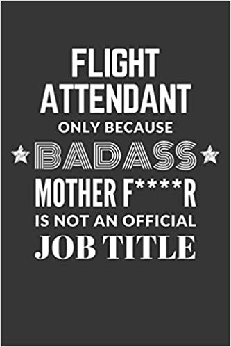 okumak Flight Attendant Only Because Badass Mother F****R Is Not An Official Job Title Notebook: Lined Journal, 120 Pages, 6 x 9, Matte Finish