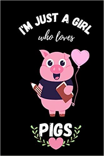okumak I&#39;m just a girl who loves Pigs: I&#39;m just a girl who loves Pigs.: Pigs Notebook: Funny Pig Notebook to write in | 6 X 9 inches | Notebook 120- page ... record keeping notebook gift for pig lovers