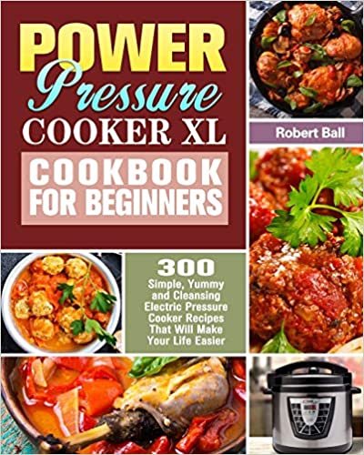 okumak Power Pressure Cooker XL Cookbook For Beginners: 300 Simple, Yummy and Cleansing Electric Pressure Cooker Recipes That Will Make Your Life Easier