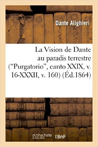 okumak La Vision de Dante au paradis terrestre (Purgatorio, canto XXIX, v. 16-XXXII, v. 160) (Litterature)