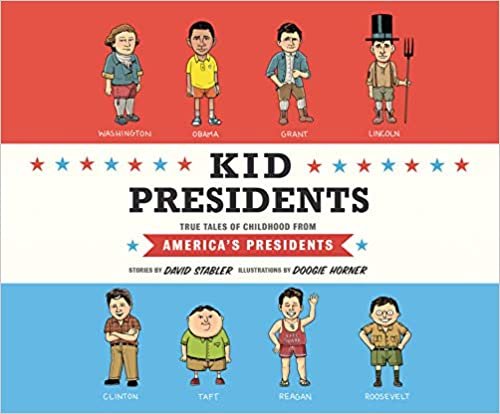 okumak Kid Presidents: True Tales of Childhood from America&#39;s Presidents