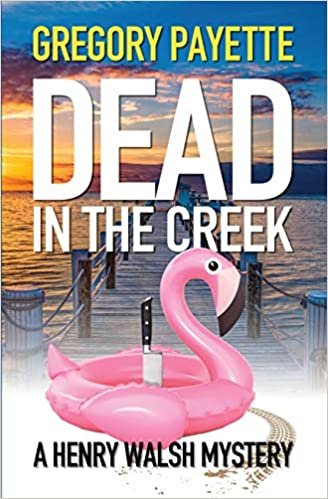 okumak Dead in the Creek (Henry Walsh Private Investigator, Band 6)