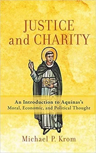 okumak Justice and Charity: An Introduction to Aquinas&#39;s Moral, Economic, and Political Thought