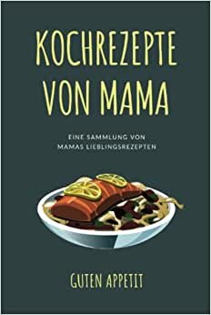 Kochrezepte von Mama: Rezeptbuch zum Selberschreiben, DIY Kochbuch, Blanko-Rezeptbuch zum Eintragen von Mamas Lieblingsrezepten