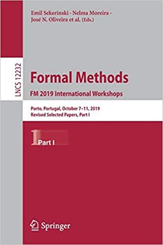 okumak Formal Methods. FM 2019 International Workshops: Porto, Portugal, October 7–11, 2019, Revised Selected Papers, Part I (Lecture Notes in Computer Science (12232), Band 12232)