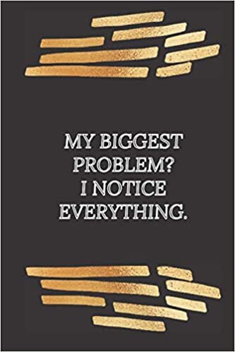 okumak MY BIGGEST PROBLEM ? I NOTICE EVERYTHING. : Black lined notebook journal , Perfect gift for leaders , family , friends , alpha male romance , ... -Notebook/ 6*9 inches in size 100pages .