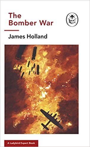 okumak The Bomber War: A Ladybird Expert Book: Book 7 of the Ladybird Expert History of the Second World War (The Ladybird Expert Series, Band 13)