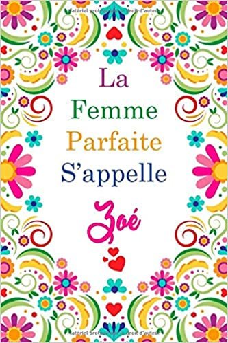 okumak La F Parfaite S&#39;appelle Zoé: Carnet personnel pour les femmes s&#39;appelle Zoé / 6 x 9 - 110 pages