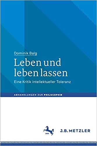okumak Leben und leben lassen: Eine Kritik intellektueller Toleranz (Abhandlungen zur Philosophie)