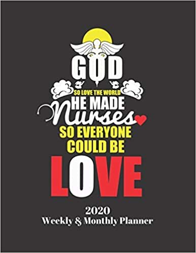 okumak GOD SO LOVE THE WORLD HE MADE NURSES SO EVERYONE COULD BE LOVE 2020 WEEKLY &amp; MONTHLY PLANNER: Improve your Personal &amp; Business Time Management with ... Activity Planner (Jan 1 / Dec 31 - 133 Pages)