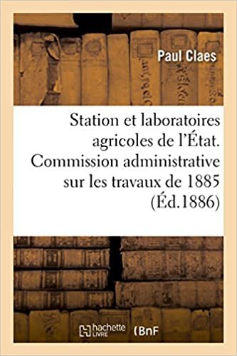 okumak Station et laboratoires agricoles de l&#39;État: Rapport adressé à la Commission administrative sur les travaux de 1885 (Sciences)