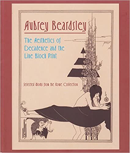 okumak Aubrey Beardsley : The Aesthetics of Decadence and the Line Block Print