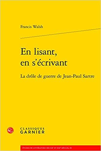 okumak En lisant, en s&#39;écrivant: La drôle de guerre de Jean-Paul Sartre (Études de littérature des XXe et XXIe siècles, 89)