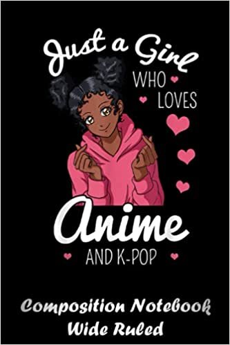 okumak Just A Girl Who Loves Anime And K-Pop African American Afro 198 Notebook: Back to School Composition Notebook Wide Ruled for Teachers, Students, Kids and Teens | Creative Cover 120 Pages 6x9 in