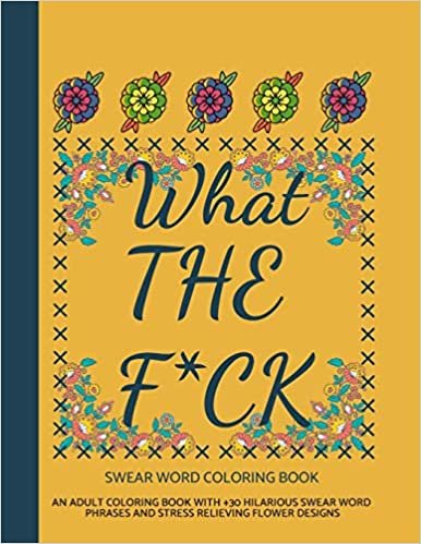 okumak What The F*ck Swear Word Coloring Book: An Adult Coloring Book with Hilarious Swear Word Phrases and Stress Relieving Flower Designs (with +30 Brilliant illustrations)