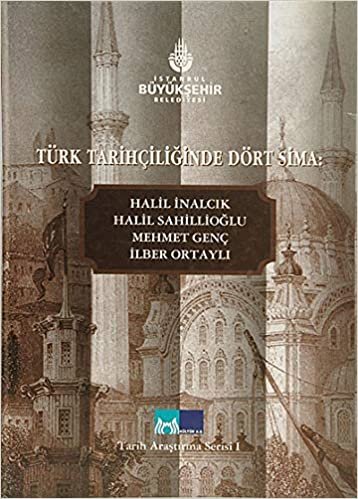 okumak Türk Tarihçiliğinde Dört Sima: Halil İnalcık, Halil Sahillioğlu, Mehmet Genç, İlber Ortaylı