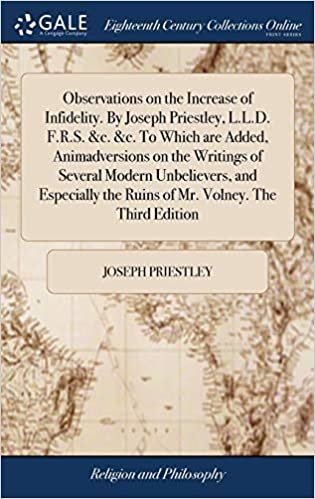 okumak Observations on the Increase of Infidelity. By Joseph Priestley, L.L.D. F.R.S. &amp;c. &amp;c. To Which are Added, Animadversions on the Writings of Several ... the Ruins of Mr. Volney. The Third Edition