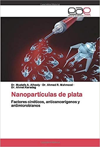 okumak Nanopartículas de plata: Factores cinéticos, anticancerígenos y antimicrobianos