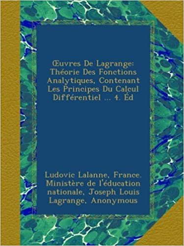 okumak Œuvres De Lagrange: Théorie Des Fonctions Analytiques, Contenant Les Principes Du Calcul Différentiel ... 4. Éd