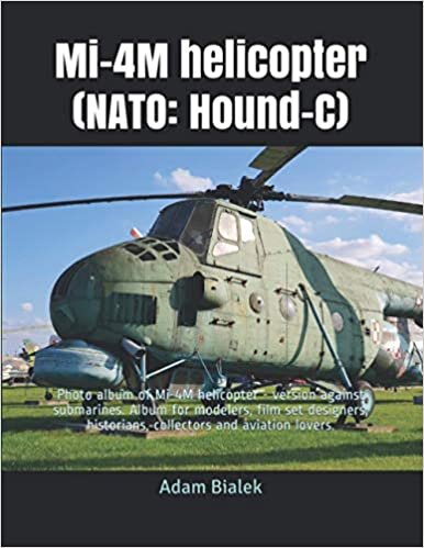 okumak Mi-4M helicopter (NATO: Hound-C): Photo album of Mi-4M helicopter - version against submarines. Album for modelers, film set designers, historians, collectors and aviation lovers. (MW-ALBUM, Band 2)