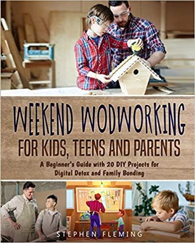 okumak Weekend Woodworking For Kids, s and Parents: A Beginner&#39;s Guide with 20 DIY Projects for Digital Detox and Family Bonding