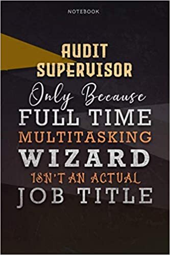 okumak Lined Notebook Journal Audit Supervisor Only Because Full Time Multitasking Wizard Isn&#39;t An Actual Job Title Working Cover: Over 110 Pages, Paycheck ... inch, Personalized, Goals, Organizer, A Blank