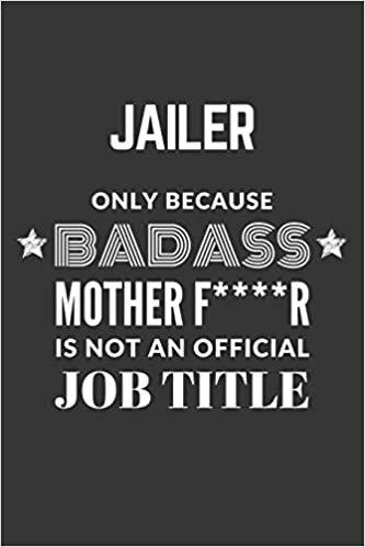 okumak Jailer Only Because Badass Mother F****R Is Not An Official Job Title Notebook: Lined Journal, 120 Pages, 6 x 9, Matte Finish